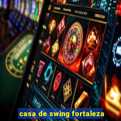 casa de swing fortaleza